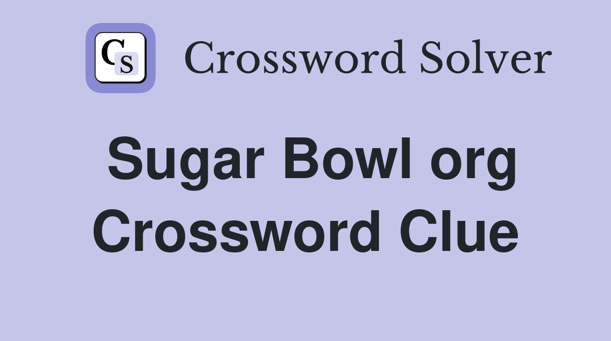 Sugar Bowl org. Crossword Clue Answers Crossword Solver